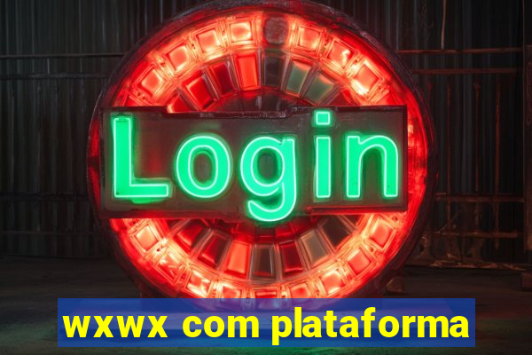 wxwx com plataforma